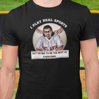 I Play Real Sports Kenny Powers Shirt