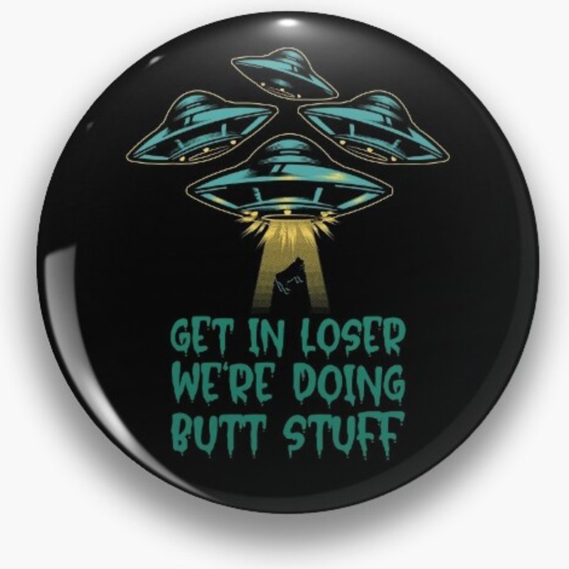 Get In Loser We're Doing Butt Stuff - Alien Abduction Pin — Accessoires de mode
