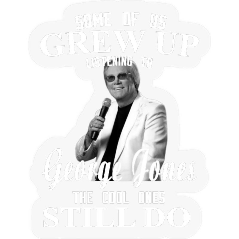 Some Us Grew Up Listening To George Jones The Cool Ones Still Do Stickers — Stickers & Decals