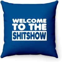Welcome To The Shitshow - Welcome To The Shitshow - Throw Pillows