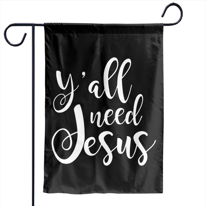 Y'all Need Jesus Humorous Garden Flag — Decorative Flags