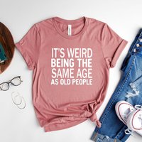 It's Weird Being The Same Age As Old People Funny Vintage T-shirt