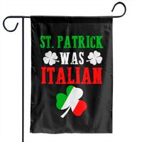 St Patrick Was Italian St Patrick S Day Funny Gift Garden Flags
