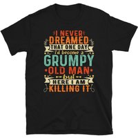 I Never Dreamed I'd Become A Grumpy Old Man T-shirt — T-shirts pour hommes