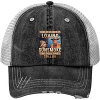 Some Of Us Grew Up Loving Gunsmoke The Cool Ones Still Do Vintage Trucker Hats