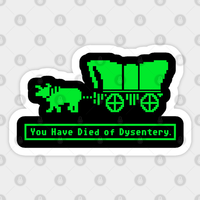 You Have Died Of Dysentery Oregon Trail - Oregon Trail - Sticker