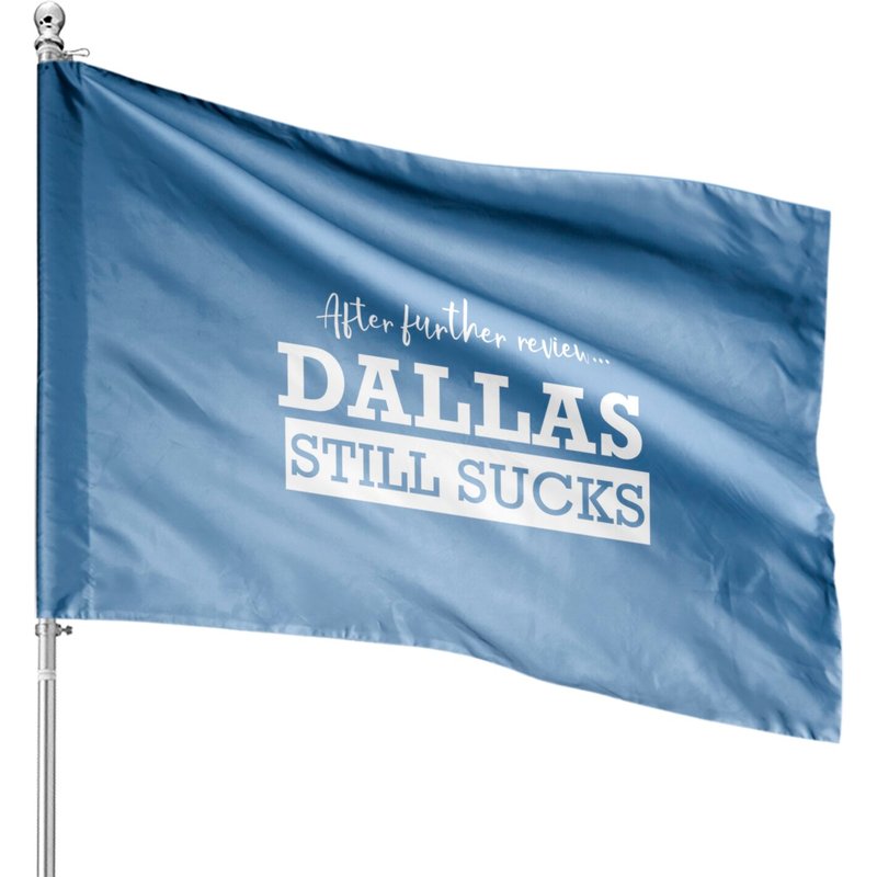 After Further Review, Dallas Still Sucks House Flags — Decorative Flags