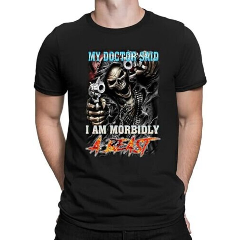 My Doctor Said I Am Morbidly A Beast Shirt