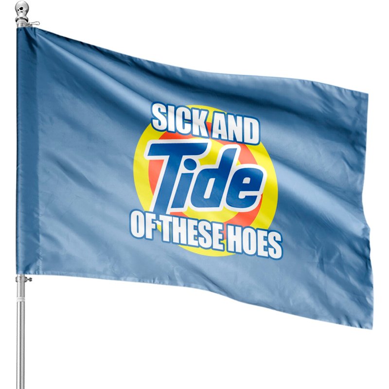 Sick And Tide Of These Hoes Printed House Flags House Flags White — Decorative Flags