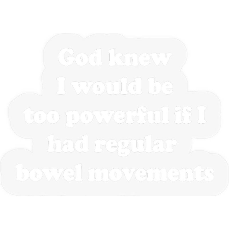 God Knew I Would Be Too Powerful If I Had Regular Bowel Move Stickers — Stickers & Decals